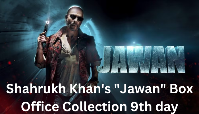 Jawan box office collections of Day 9